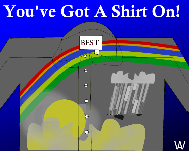You've Got A Shirt On (Grey,Sunny,Showers).png